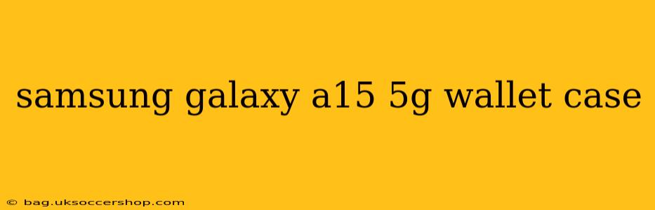 samsung galaxy a15 5g wallet case