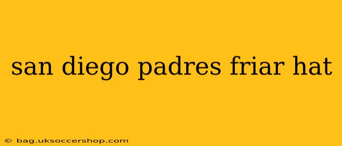 san diego padres friar hat
