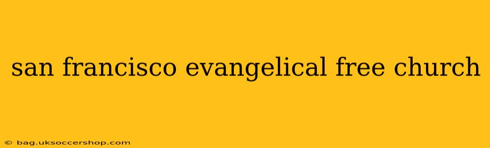 san francisco evangelical free church