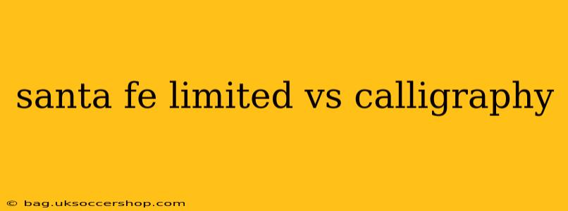 santa fe limited vs calligraphy