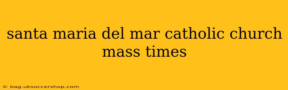 santa maria del mar catholic church mass times