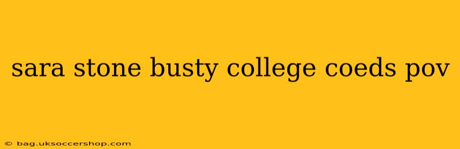 sara stone busty college coeds pov sara stone busty college coeds pov