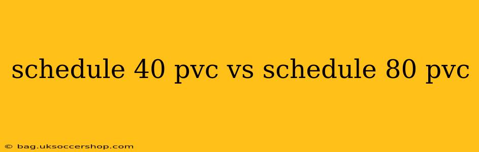 schedule 40 pvc vs schedule 80 pvc