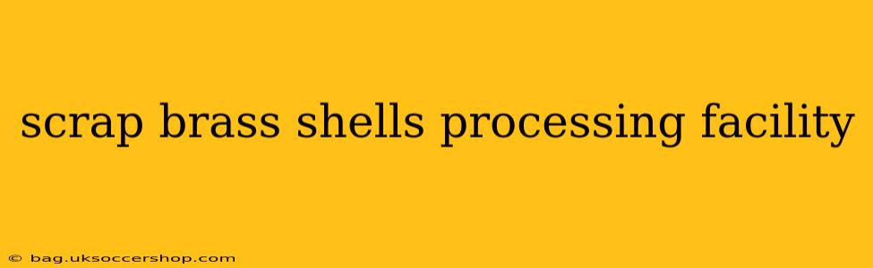scrap brass shells processing facility