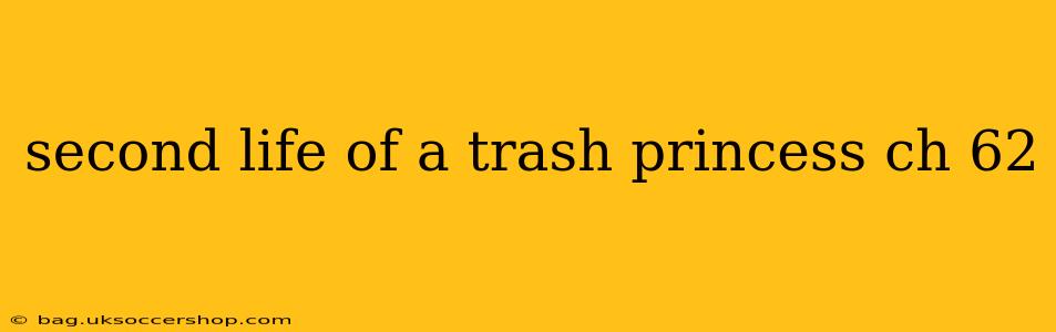 second life of a trash princess ch 62