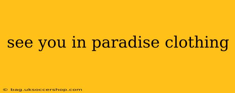 see you in paradise clothing