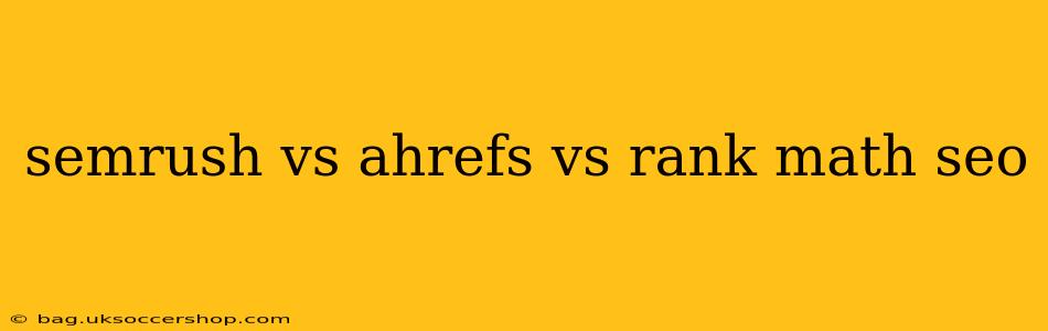 semrush vs ahrefs vs rank math seo