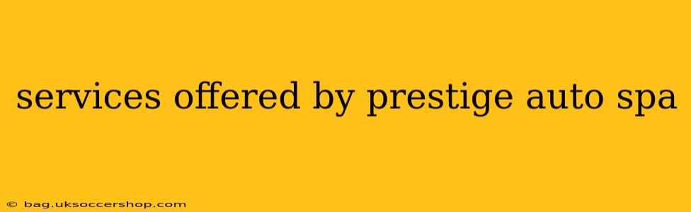 services offered by prestige auto spa