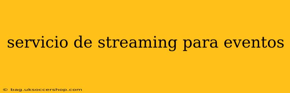 servicio de streaming para eventos