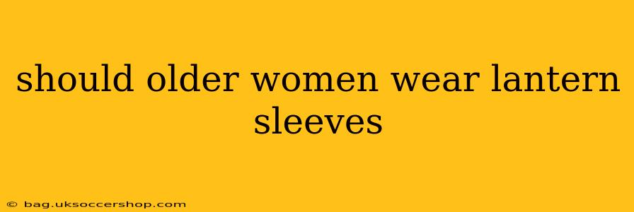 should older women wear lantern sleeves