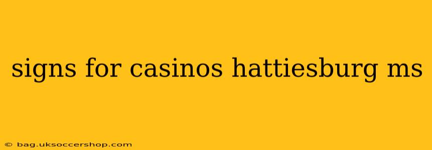 signs for casinos hattiesburg ms