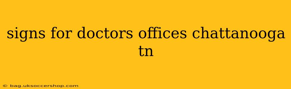 signs for doctors offices chattanooga tn