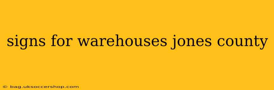 signs for warehouses jones county