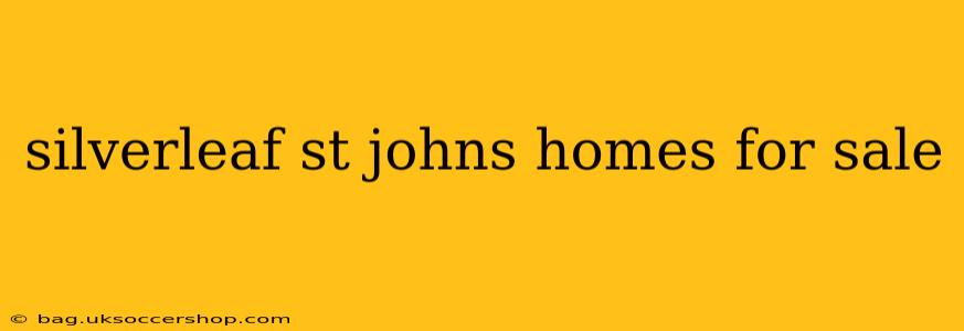 silverleaf st johns homes for sale