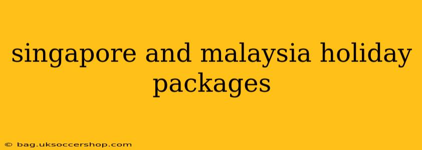 singapore and malaysia holiday packages