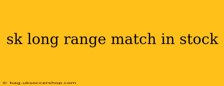 sk long range match in stock