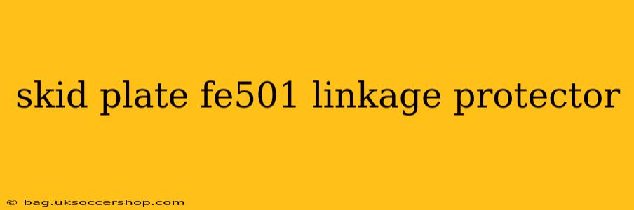 skid plate fe501 linkage protector
