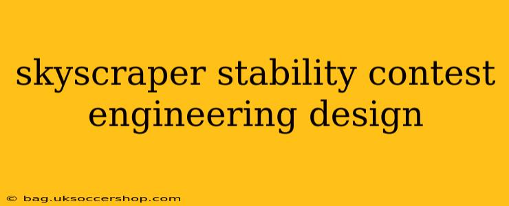 skyscraper stability contest engineering design