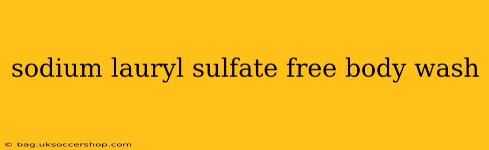 sodium lauryl sulfate free body wash