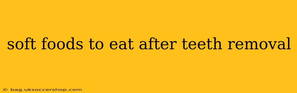 soft foods to eat after teeth removal