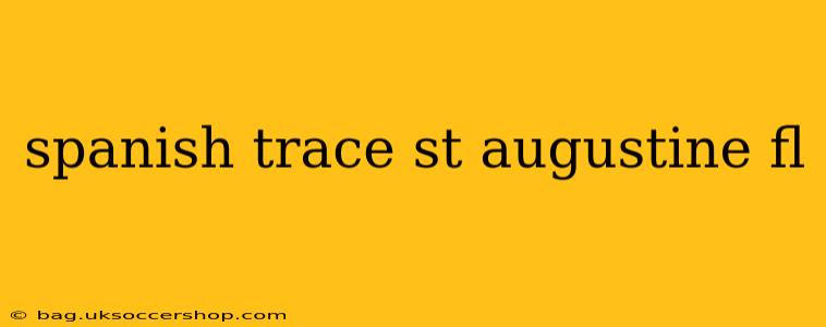spanish trace st augustine fl