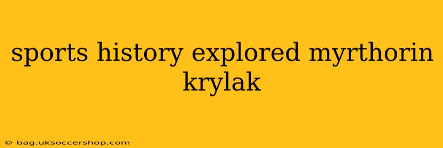 sports history explored myrthorin krylak