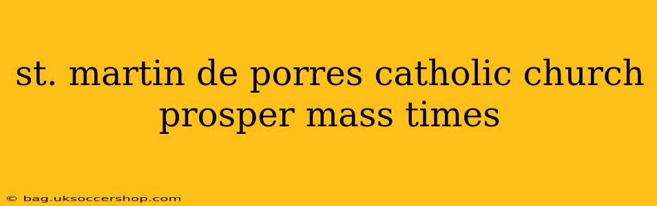 st. martin de porres catholic church prosper mass times