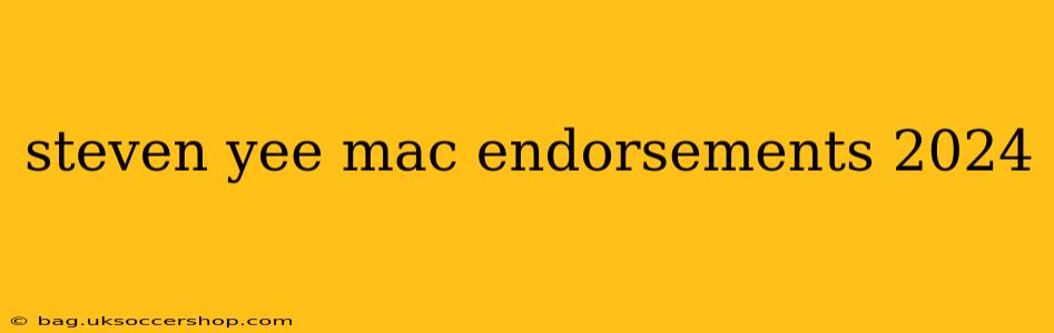 steven yee mac endorsements 2024