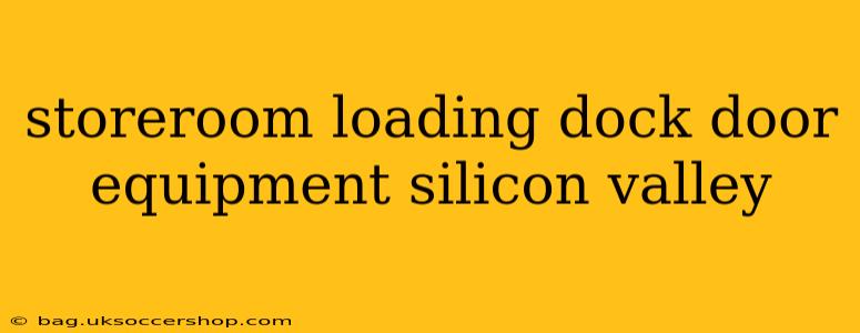 storeroom loading dock door equipment silicon valley