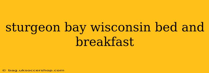 sturgeon bay wisconsin bed and breakfast