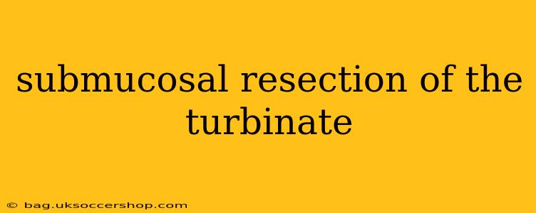 submucosal resection of the turbinate