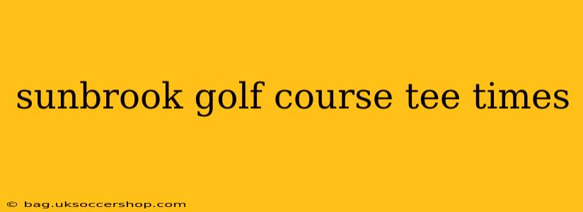 sunbrook golf course tee times