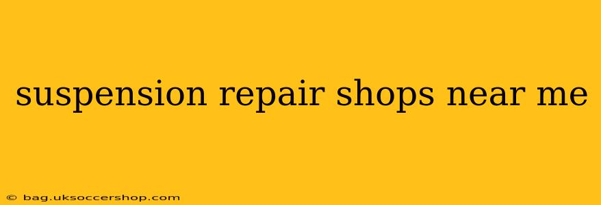 suspension repair shops near me