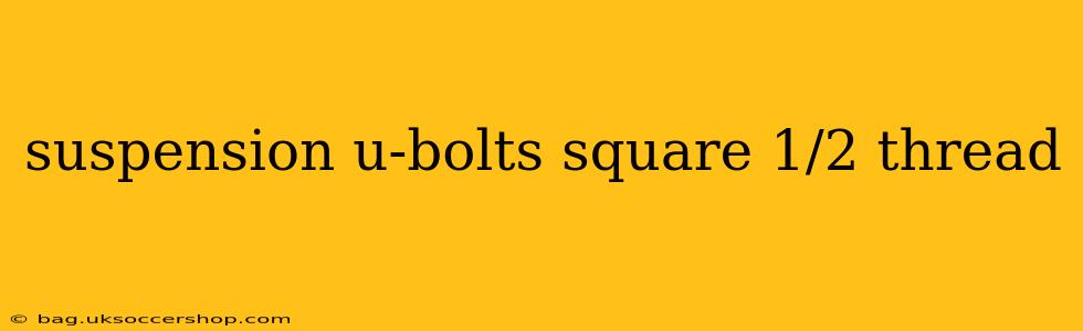 suspension u-bolts square 1/2 thread