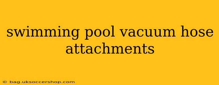 swimming pool vacuum hose attachments