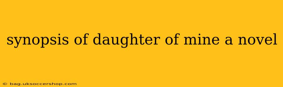 synopsis of daughter of mine a novel