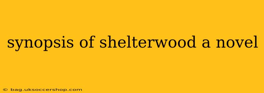 synopsis of shelterwood a novel