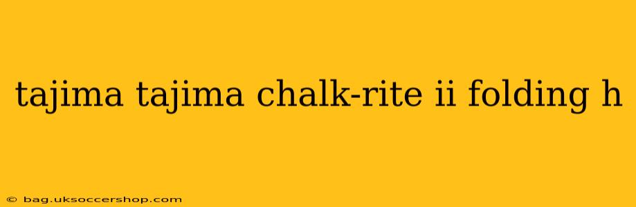 tajima tajima chalk-rite ii folding h