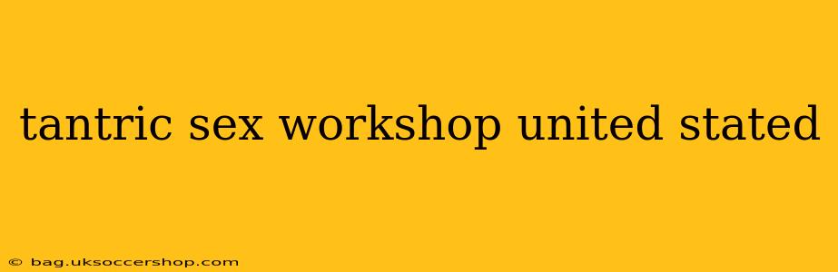 tantric sex workshop united stated