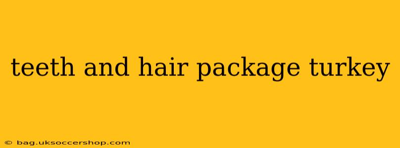 teeth and hair package turkey