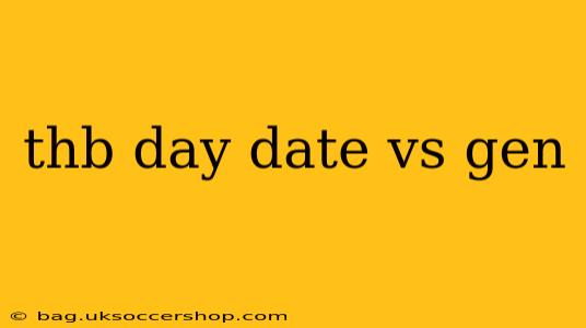 thb day date vs gen