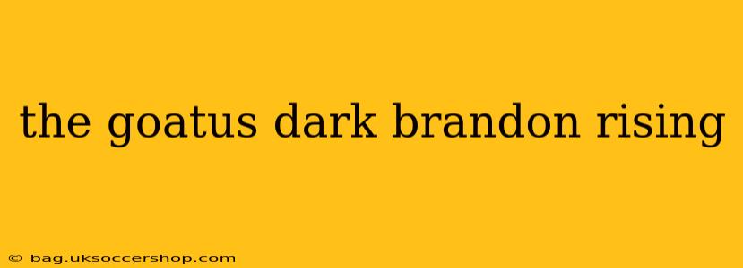 the goatus dark brandon rising