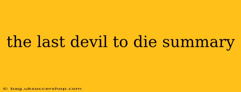 the last devil to die summary