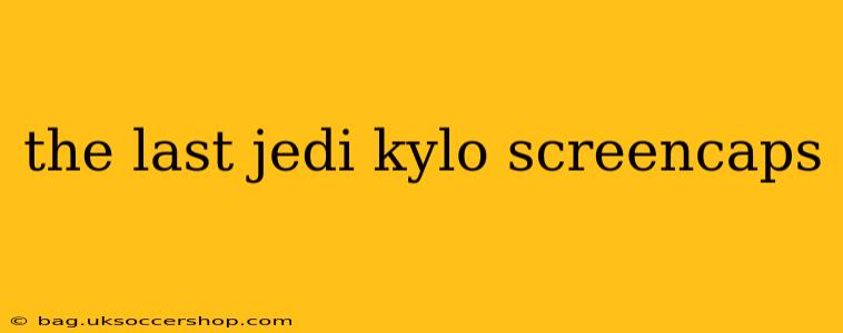 the last jedi kylo screencaps