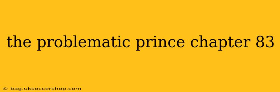 the problematic prince chapter 83