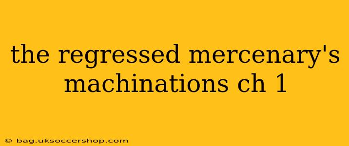 the regressed mercenary's machinations ch 1