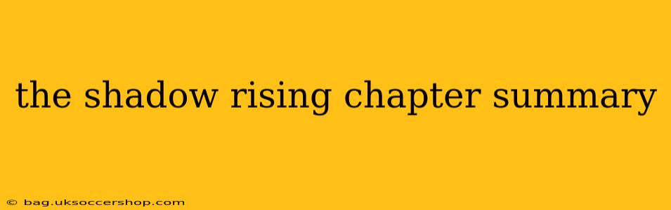 the shadow rising chapter summary