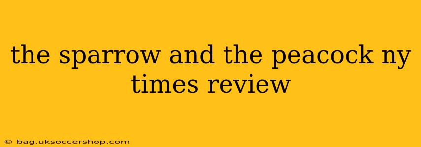 the sparrow and the peacock ny times review