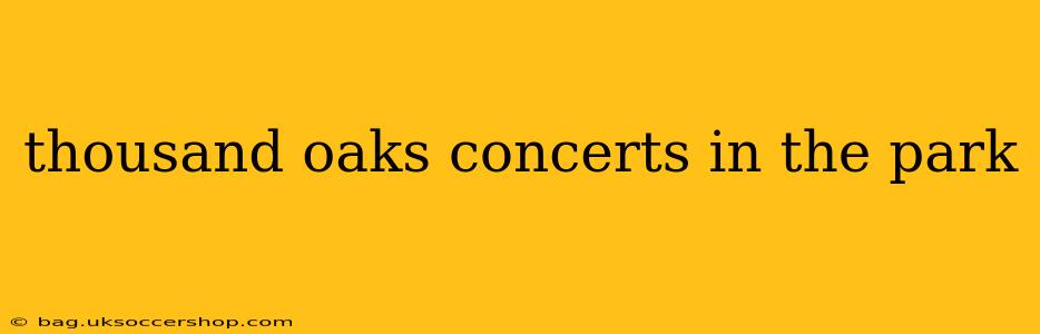 thousand oaks concerts in the park