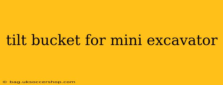 tilt bucket for mini excavator